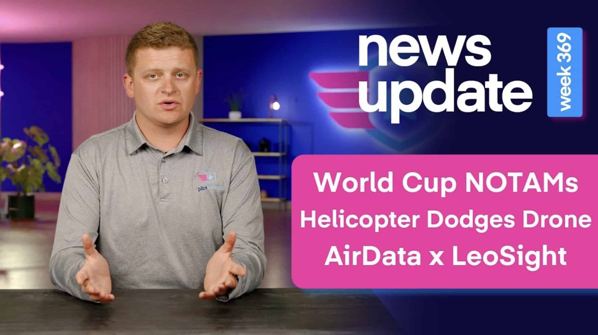 FIFA World Cup Drone Restrictions Add DHS Authorization Channel; Utah Helicopter Evades Drone; AirData Integrates with LeoSight 1