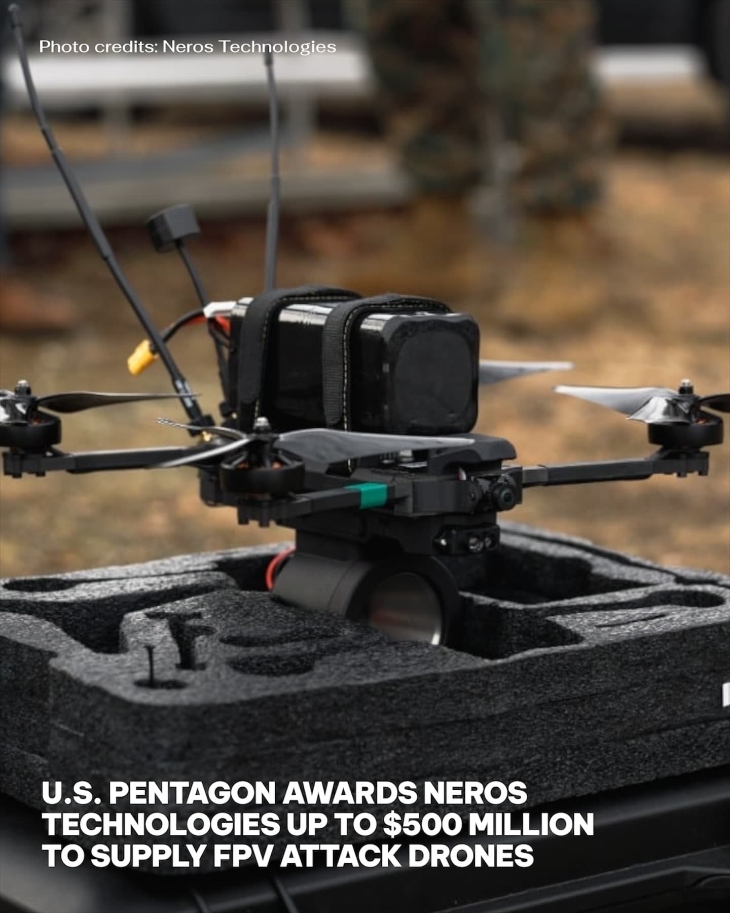 Pentagon Awards Neros Technologies Up to $500M Contract for FPV Attack Drones