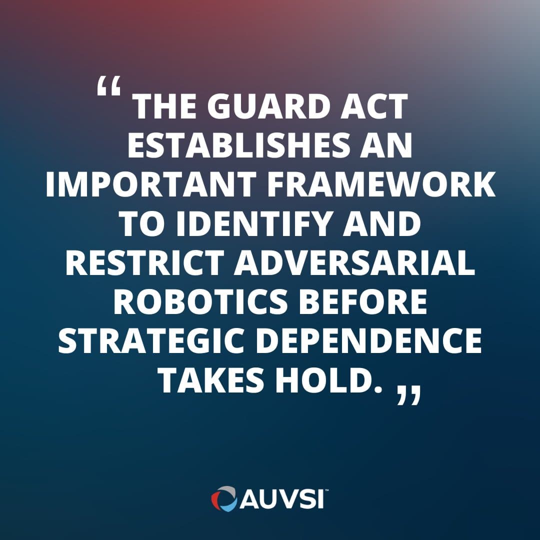 AUVSI 力挺《GUARD 法案》,推動審查並限制高風險外國機器人系統進入美國市場 1